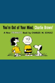 Title: You're Out Of Your Mind, Charlie Brown, Author: Charles M. Schulz