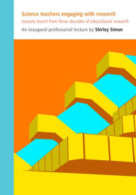 Title: Science Teachers Engaging with Research: Lessons Learnt from Three Decades of Educational Research, Author: Shirley Simon