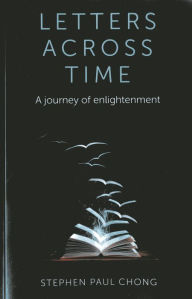 Title: Letters Across Time: A Journey of Enlightenment, Author: Stephen Paul Chong