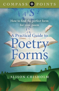 Title: Compass Points - A Practical Guide to Poetry Forms: How To Find The Perfect Form For Your Poem, Author: Alison Chisholm