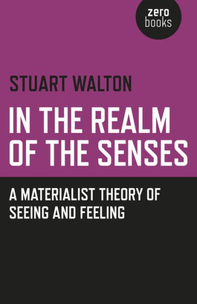 the Realm of Senses: A Materialist Theory Seeing and Feeling