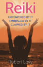 Reiki: Empowered By It, Embraced By It, Claimed By It