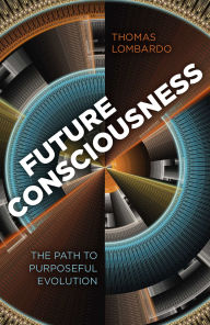Title: Future Consciousness: The Path to Purposeful Evolution, Author: Thomas Lombardo
