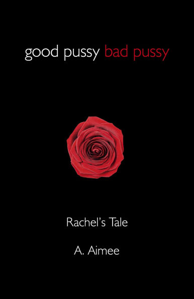 Good Pussy Bad Pussy: Rachel's Tale