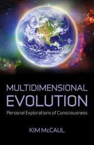 Title: Multidimensional Evolution: Personal Explorations of Consciousness, Author: Kim McCaul