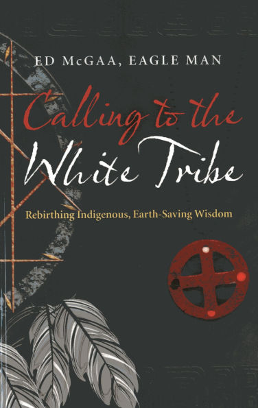 Calling to the White Tribe: Rebirthing Indigenous, Earth-Saving Wisdom
