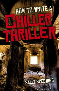 Title: How To Write a Chiller Thriller, Author: Sally Spedding