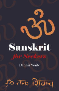 Title: Sanskrit for Seekers, Author: Dennis Waite