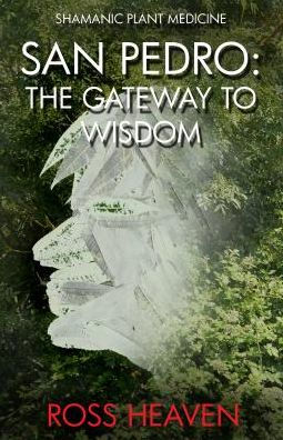 Shamanic Plant Medicine - San Pedro: The Gateway to Wisdom