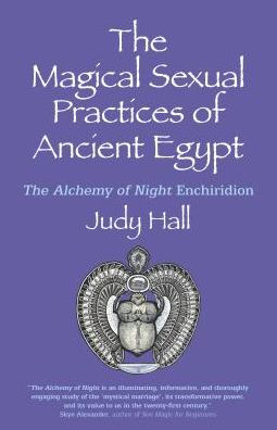 The Magical Sexual Practices of Ancient Egypt: The Alchemy of Night Enchiridion