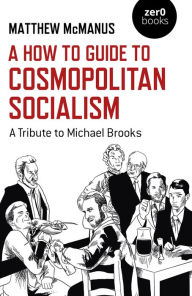 English books download A How To Guide to Cosmopolitan Socialism: A Tribute to Michael Brooks 9781782793168  by Matthew McManus