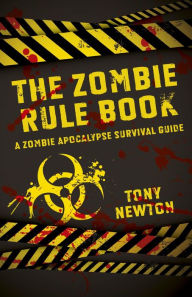 Title: The Zombie Rule Book: A Zombie Apocalypse Survival Guide, Author: Tony Newton