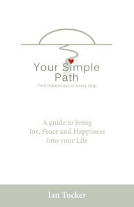 Title: Your Simple Path: Find happiness in every step, Author: Ian Tucker
