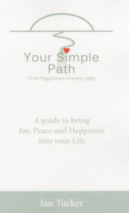 Title: Your Simple Path: Find Happiness in Every Step, Author: Ian Tucker