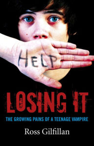 Title: Losing It: The Growing Pains of A Teenage Vampire, Author: Ross Gilfillan