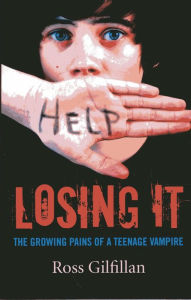 Title: Losing It: The Growing Pains of A Teenage Vampire, Author: Ross Gilfillan
