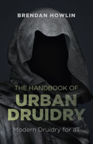 Books online download ipad The Handbook of Urban Druidry: Modern Druidry for All PDB CHM MOBI 9781782793762