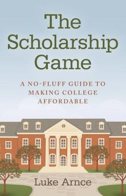 The Scholarship Game: A No-Fluff Guide To Making College Affordable