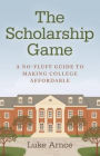 The Scholarship Game: A No-Fluff Guide To Making College Affordable