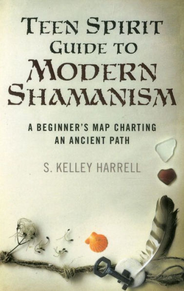 Teen Spirit Guide to Modern Shamanism: A Beginner's Map Charting an Ancient Path