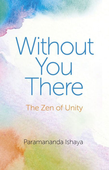 Without You There: The Zen of Unity