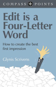 Title: Compass Points - Edit is a Four-Letter Word: How to Create the Best First Impression, Author: Glynis Scrivens