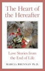 The Heart of the Hereafter: Love Stories from the End of Life