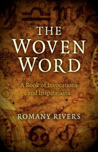 Title: The Woven Word: A Book of Invocations and Inspirations, Author: Romany Rivers