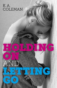 Title: Holding On and Letting Go, Author: K. A. Coleman