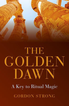 The Golden Dawn A Key To Ritual Magic By Gordon Strong Paperback Barnes Noble