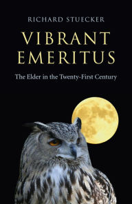 Title: Vibrant Emeritus: The Elder in the Twenty-First Century, Author: Richard Stuecker