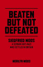 Beaten But Not Defeated: Siegfried Moos - A German Anti-Nazi who Settled in Britain