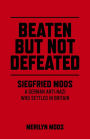 Beaten But Not Defeated: Siegfried Moos - A German Anti-Nazi who Settled in Britain