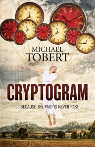 Title: Cryptogram: ... Because The Past Is Never Past, Author: Michael Tobert