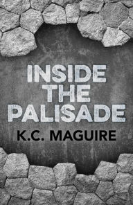 Title: Inside the Palisade, Author: K. C. Maguire