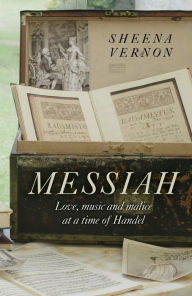 Title: Messiah: Love, Music and Malice at a Time of Handel, Author: Sheena Vernon