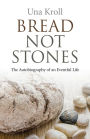 Bread Not Stones: The Autobiography of an Eventful Life