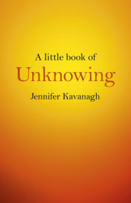 Title: A Little Book of Unknowing, Author: Jennifer Kavanagh