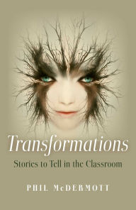 Title: Transformations: Stories to Tell in the Classroom, Author: Phil McDermott