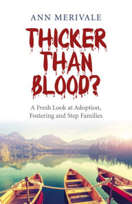 Title: Thicker Than Blood?: A Fresh Look at Adoption, Fostering and Step Families, Author: Ann Merivale