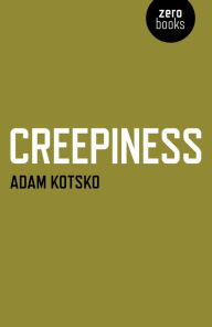 Title: Creepiness, Author: Adam Kotsko Shimer Great Books School