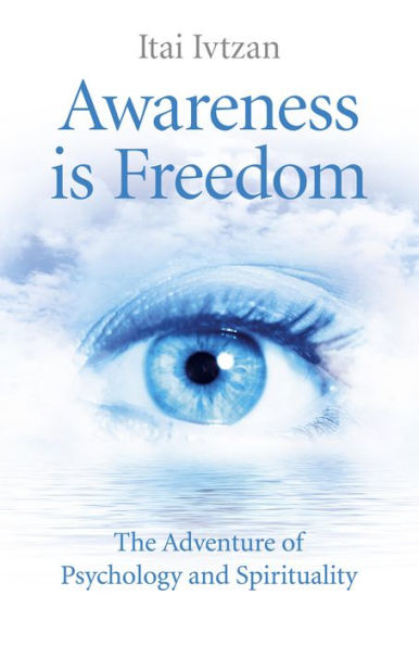 Awareness Is Freedom: The Adventure of Psychology and Spirituality