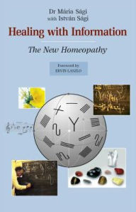 Title: Healing with Information: The New Homeopathy, Author: Maria Sagi