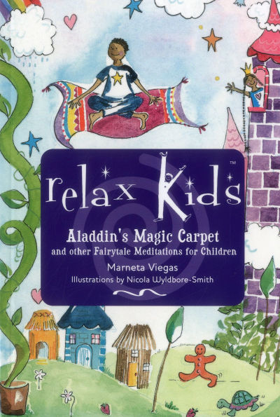 Relax Kids - Aladdin's Magic Carpet: Let Snow White, The Wizard of Oz and Other Fairytale Characters Show You and Your Child how to Meditate and Relax