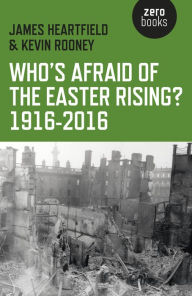 Title: Who's Afraid of the Easter Rising? 1916-2016, Author: James Heartfield