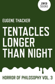Title: Tentacles Longer Than Night: Horror of Philosophy, Author: Eugene Thacker