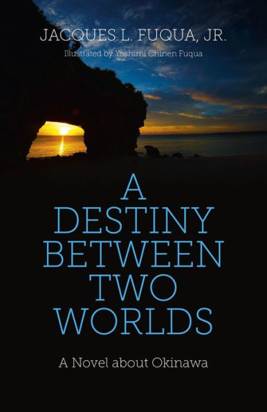 A Destiny Between Two Worlds: A Novel about Okinawa