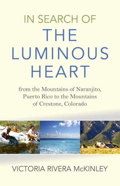 Search of the Luminous Heart: From Mountains Naranjito, Puerto Rico to Crestone, Colorado