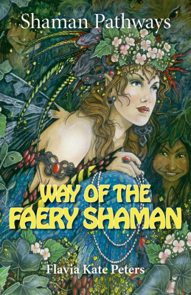 Shaman Pathways - Way of The Faery Shaman: Book Spells, Incantations, Meditations & Magic