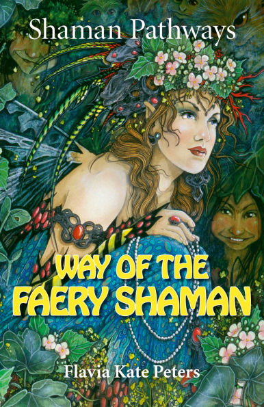 Shaman Pathways - Way of The Faery Shaman: Book Spells, Incantations, Meditations & Magic